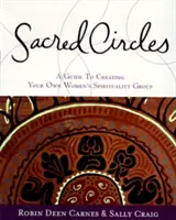 Círculos sagrados: Guía para crear su propio grupo de espiritualidad femenina - Sacred Circles: A Guide to Creating Your Own Women's Spirituality Group