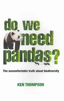 ¿Necesitamos pandas? La incómoda verdad sobre la biodiversidad - Do We Need Pandas?: The Uncomfortable Truth about Biodiversity