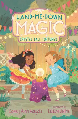 Magia hecha a mano: La fortuna de la bola de cristal - Hand-Me-Down Magic: Crystal Ball Fortunes