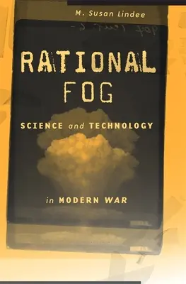 Niebla racional: ciencia y tecnología en la guerra moderna - Rational Fog: Science and Technology in Modern War