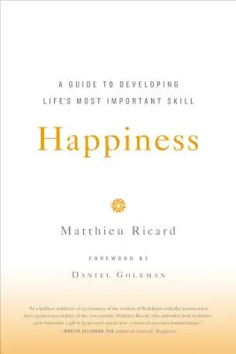 La felicidad: Guía para desarrollar la habilidad más importante de la vida - Happiness: A Guide to Developing Life's Most Important Skill