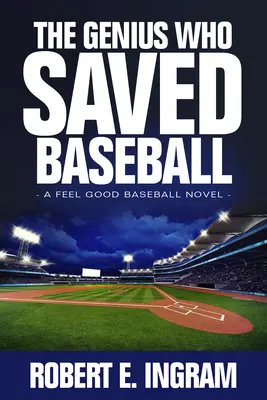 El genio que salvó el béisbol: Una novela de béisbol para sentirse bien - The Genius Who Saved Baseball: A Feel Good Baseball Novel