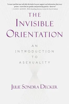 La orientación invisible: An Introduction to Asexuality * Ganador del Next Generation Indie Book Awards en Lgbt * - The Invisible Orientation: An Introduction to Asexuality * Next Generation Indie Book Awards Winner in Lgbt *