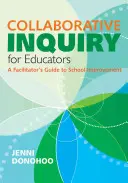 Investigación colaborativa para educadores: Guía del facilitador para la mejora escolar - Collaborative Inquiry for Educators: A Facilitator′s Guide to School Improvement