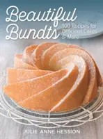 Beautiful Bundts: 100 Recetas de Deliciosos Pasteles y Mucho Más - Beautiful Bundts: 100 Recipes for Delicious Cakes and More