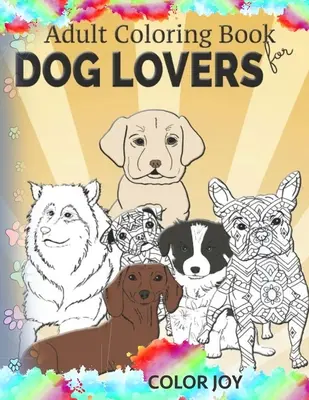 Libro de colorear para adultos para amantes de los perros: Hermosos diseños de perros - Adult coloring book for dog lovers: Beautiful dog designs