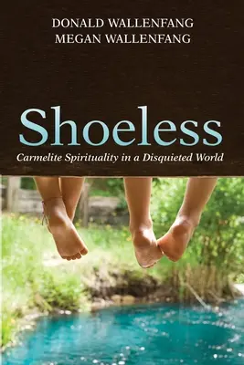 Descalzo: Espiritualidad carmelita en un mundo inquieto - Shoeless: Carmelite Spirituality in a Disquieted World