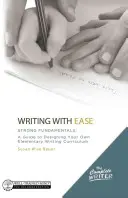 Escribir con facilidad: Fundamentos sólidos: Una guía para diseñar su propio plan de estudios de escritura elemental - Writing with Ease: Strong Fundamentals: A Guide to Designing Your Own Elementary Writing Curriculum