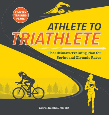 De atleta a triatleta: El mejor plan de entrenamiento de triatlón para carreras sprint y olímpicas - Athlete to Triathlete: The Ultimate Triathlon Training Plan for Sprint and Olympic Races