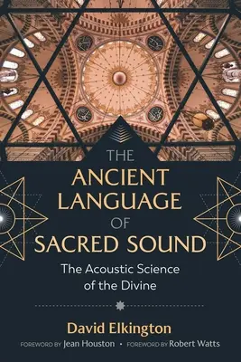 El antiguo lenguaje del sonido sagrado: La ciencia acústica de lo divino - The Ancient Language of Sacred Sound: The Acoustic Science of the Divine