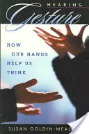 Oír el gesto: Cómo nuestras manos nos ayudan a pensar - Hearing Gesture: How Our Hands Help Us Think