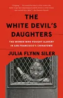 Las hijas del diablo blanco: Las mujeres que lucharon contra la esclavitud en el barrio chino de San Francisco - The White Devil's Daughters: The Women Who Fought Slavery in San Francisco's Chinatown