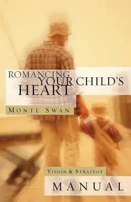 Romancing Your Child's Heart: Manual de visión y estrategia: (Segunda edición: revisada y actualizada) - Romancing Your Child's Heart: Vision & Strategy Manual: (Second edition: revised and updated)