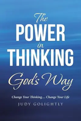 El poder de pensar a la manera de Dios: Cambia tu forma de pensar.... Cambia tu vida - The Power in Thinking God's Way: Change Your Thinking.... Change Your Life