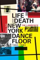 Vida y muerte en la pista de baile de Nueva York, 1980-1983 - Life and Death on the New York Dance Floor, 1980-1983