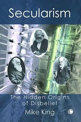 Secularismo: Los orígenes ocultos de la incredulidad - Secularism: The Hidden Origins of Disbelief