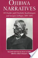 Narrativas ojibwa: De Charles y Charlotte Kawbawgam y Jacques Lepique, 1893-1895 - Ojibwa Narratives: Of Charles and Charlotte Kawbawgam and Jacques Lepique, 1893-1895