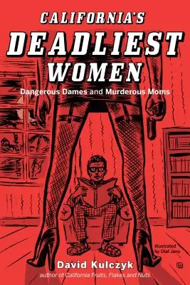 Las mujeres más mortíferas de California: Dangerous Dames and Murderous Moms (Las mujeres más peligrosas y las madres asesinas de California) - California's Deadliest Women: Dangerous Dames and Murderous Moms