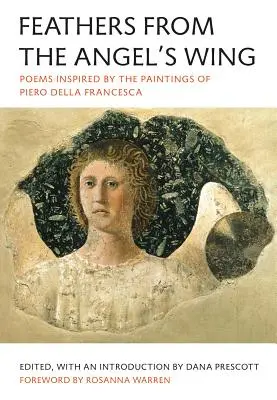 Plumas del ala del ángel: Poemas inspirados en los cuadros de Piero Della Francesca - Feathers from the Angel's Wing: Poems Inspired by the Paintings of Piero Della Francesca