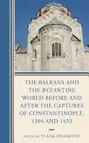 Los Balcanes y el mundo bizantino antes y después de la toma de Constantinopla, 1204 y 1453 - The Balkans and the Byzantine World before and after the Captures of Constantinople, 1204 and 1453