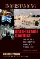 Comprender el conflicto árabe-israelí: Lo que los titulares no te han contado - Understanding the Arab-Israeli Conflict: What the Headlines Haven't Told You