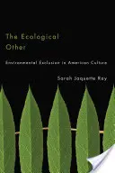 El otro ecológico: La exclusión medioambiental en la cultura estadounidense - The Ecological Other: Environmental Exclusion in American Culture