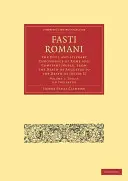 Fasti Romani - Cronología civil y literaria de Roma y Constantinopla, desde la muerte de Augusto hasta la de Justino II - Fasti Romani - The Civil and Literary Chronology of Rome and Constantinople, from the Death of Augustus to the Death of Justin II