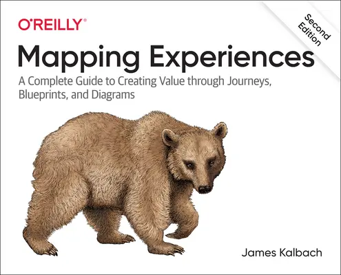 Mapping Experiences: Una guía completa para la alineación con el cliente a través de viajes, planos y diagramas - Mapping Experiences: A Complete Guide to Customer Alignment Through Journeys, Blueprints, and Diagrams