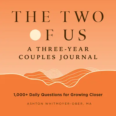 The Two of Us: A Three-Year Couples Journal: Más de 1.000 preguntas diarias para estrechar lazos - The Two of Us: A Three-Year Couples Journal: 1,000+ Daily Questions for Growing Closer