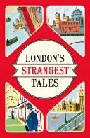 London's Strangest Tales - Historias extraordinarias pero reales de más de mil años de historia de Londres - London's Strangest Tales - Extraordinary but true stories from over a thousand years of London's History