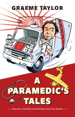 Cuentos de un paramédico: Historias reales desternillantes, horribles y conmovedoras - A Paramedic's Tales: Hilarious, Horrible and Heartwarming True Stories