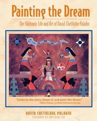 Pintar el sueño: La vida y el arte chamánicos de David Chethlahe Paladín - Painting the Dream: The Shamanic Life and Art of David Chethlahe Paladin