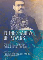 A la sombra de los poderes: Dantes Bellegarde en el pensamiento social haitiano - In the Shadow of Powers: Dantes Bellegarde in Haitian Social Thought