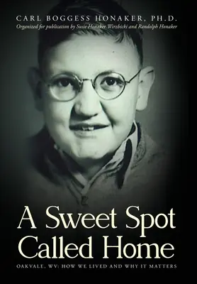 Un dulce lugar llamado hogar: Oakvale, WV: Cómo vivimos y por qué importa - A Sweet Spot Called Home: Oakvale, WV: How We Lived and Why It Matters