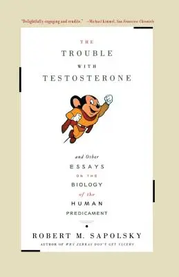 El problema de la testosterona: Y otros ensayos sobre la biología del predicamento humano - The Trouble with Testosterone: And Other Essays on the Biology of the Human Predicament