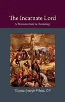 El Señor encarnado: Estudio tomista de cristología - The Incarnate Lord: A Thomistic Study in Christology