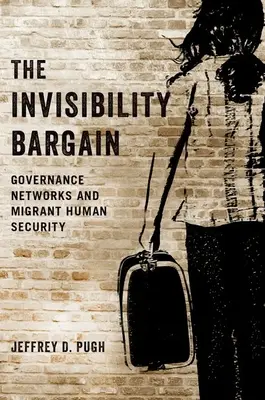 The Invisibility Bargain: Redes de gobernanza y seguridad humana de los migrantes - The Invisibility Bargain: Governance Networks and Migrant Human Security