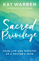 Privilegio sagrado: Tu vida y ministerio como esposa de pastor - Sacred Privilege: Your Life and Ministry as a Pastor's Wife