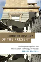 Contrahistoria del presente: Interrogaciones intempestivas sobre globalización, tecnología y democracia - Counter-History of the Present: Untimely Interrogations into Globalization, Technology, Democracy