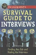 Guía de entrevistas para jóvenes: Cómo encontrar trabajo y clavar la entrevista - The Young Adult's Survival Guide to Interviews: Finding the Job and Nailing the Interview