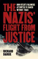 La huida de los nazis de la justicia - Cómo los seguidores de Hitler intentaron desaparecer sin dejar rastro - Nazis' Flight from Justice - How Hitler's Followers Attempted to Vanish Without Trace