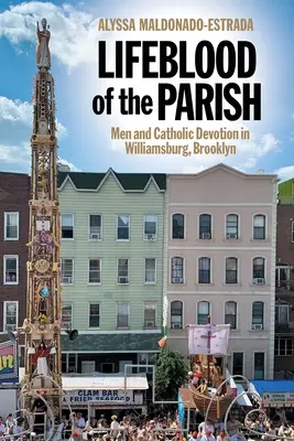 El alma de la parroquia: Los hombres y la devoción católica en Williamsburg, Brooklyn - Lifeblood of the Parish: Men and Catholic Devotion in Williamsburg, Brooklyn
