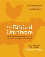 El omnívoro ético: Guía práctica y 60 recetas para comer carne de forma sostenible - The Ethical Omnivore: A Practical Guide and 60 Nose-To-Tail Recipes for Sustainable Meat Eating