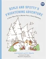 La aterradora aventura de Bomji y Spotty: Una historia sobre cómo recuperarse de una experiencia aterradora - Bomji and Spotty's Frightening Adventure: A Story about How to Recover from a Scary Experience