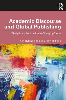 Discurso académico y edición global: la persuasión disciplinar en tiempos de cambio - Academic Discourse and Global Publishing: Disciplinary Persuasion in Changing Times