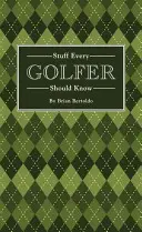 Cosas que todo golfista debería saber - Stuff Every Golfer Should Know