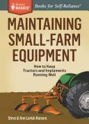 El mantenimiento de la maquinaria agrícola: Cómo mantener en buen estado tractores y aperos - Maintaining Small-Farm Equipment: How to Keep Tractors and Implements Running Well