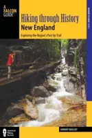 Senderismo por la Historia de Nueva Inglaterra: Explorando el pasado de la región por senderos - Hiking Through History New England: Exploring the Region's Past by Trail