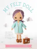 Mi muñeca de fieltro: patrones fáciles de coser para muñecas maravillosamente caprichosas - My Felt Doll: Easy Sewing Patterns for Wonderfully Whimsical Dolls