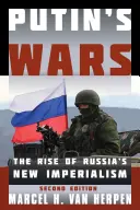 Las guerras de Putin: El ascenso del nuevo imperialismo ruso, segunda edición - Putin's Wars: The Rise of Russia's New Imperialism, Second Edition